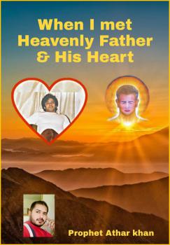 When I met Heavenly Father & His Heart